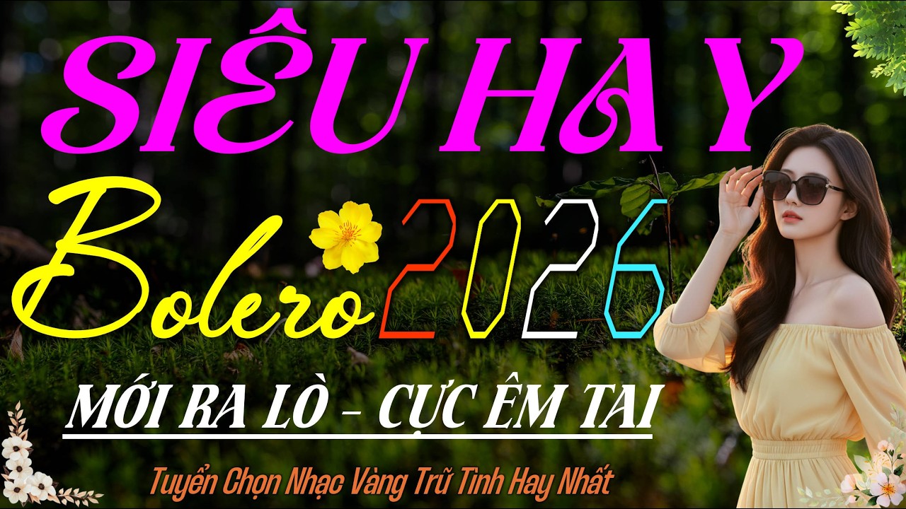 LK Bolero Trữ Tình Hay Nhất 2026 – Giọng Ca Cực VÍP MỚI ĐÉT, Nhạc Vàng Xưa CỰC ÊM TAI Ru Ngủ Về Đêm