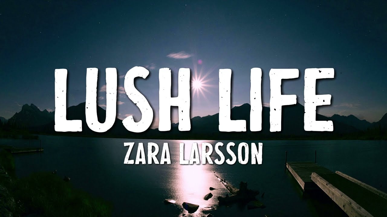 Zara Larsson - Lush Life (Lyrics)