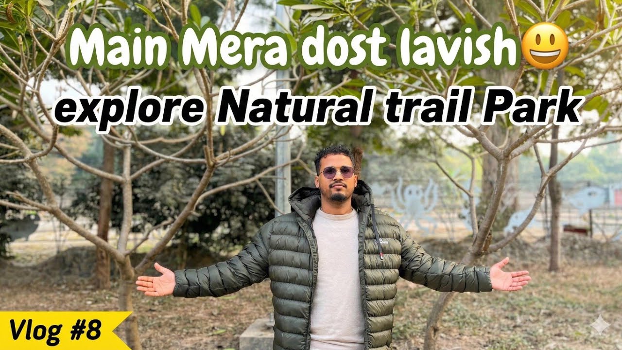 Main Mera dost lavish 😃 explore by🏞️ natural trail Park vlog #8