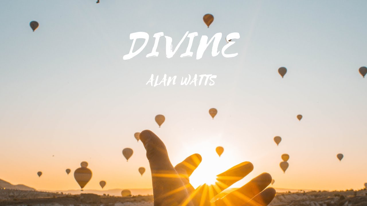Everything is in divine order Alan Watts