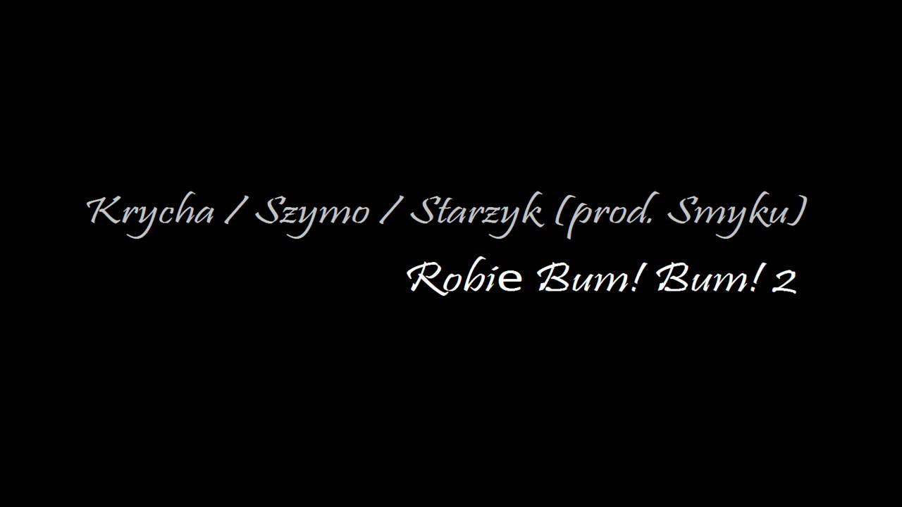 Krycha / Szymo / Starzyk (prod. Smyku) - Robię Bum! Bum! 2