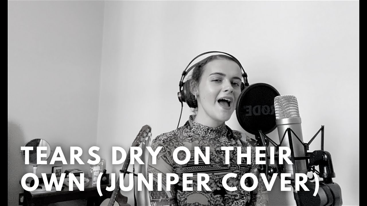 Juniper - Tears Dry On Their Own (Cover)