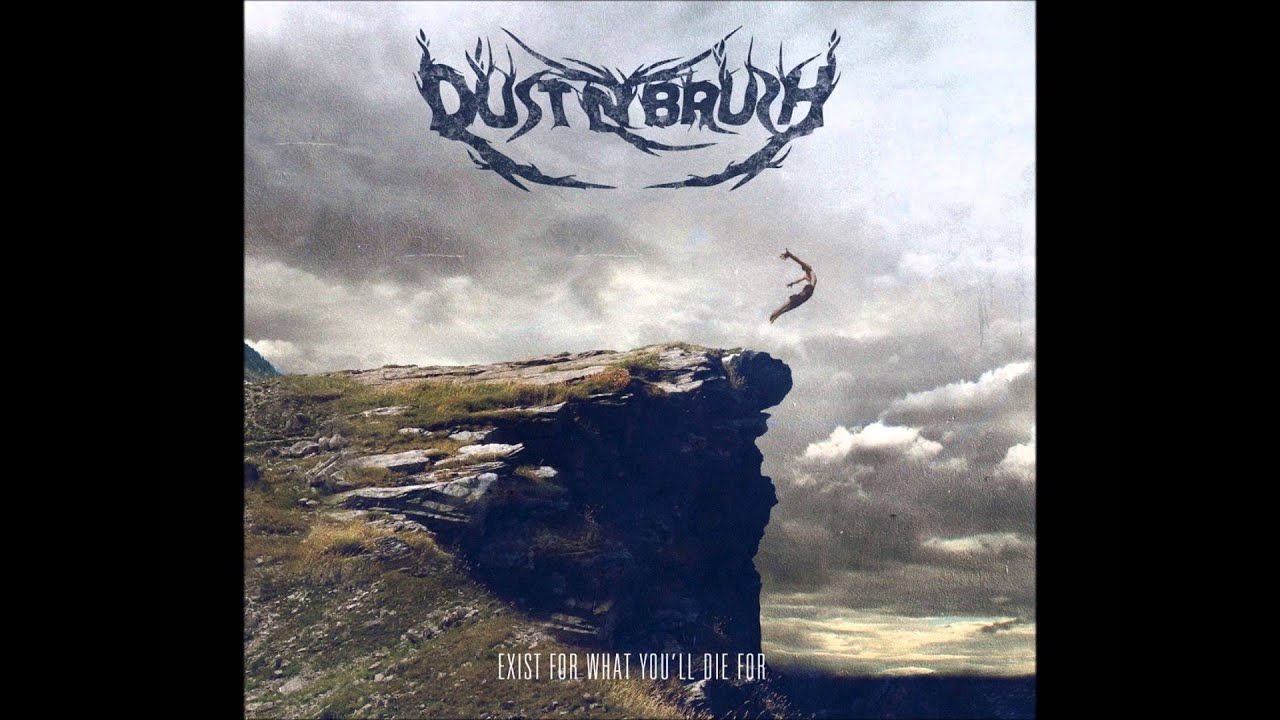 Dust N Brush - Exist For What You'll Die For