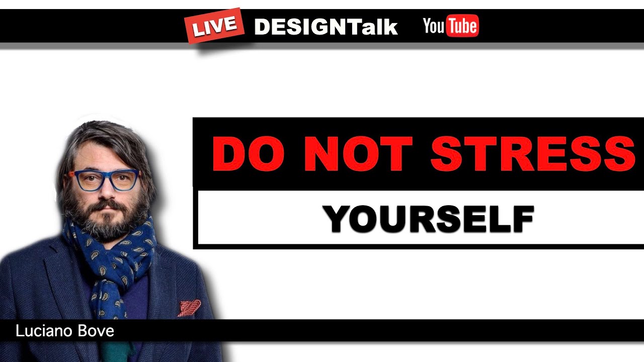 DESIGNTalk DO NOT STRESS YOURSELF, RELAX Luciano Bove