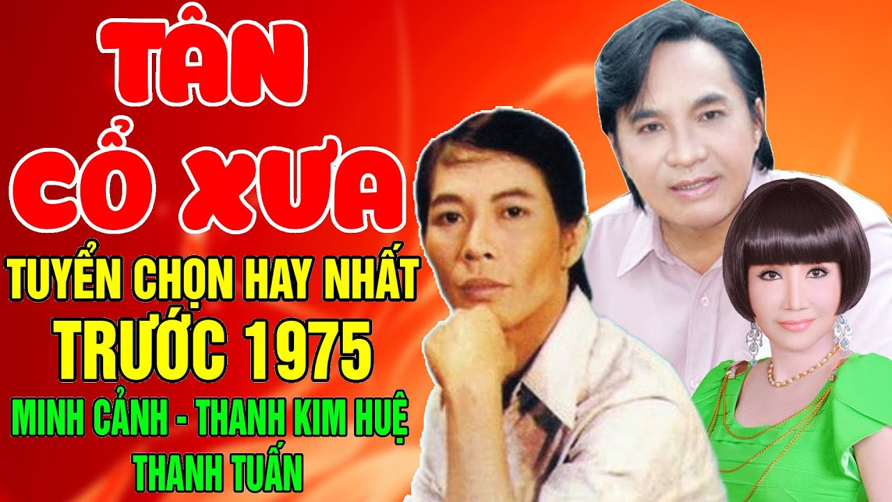 Tân Cổ Xưa -Tân Cổ Trước 1975 #ĐặcBiệtNghệSỹNổiTiếng #MINH CẢNH, THANH KIM HUỆ, THANH TUẤN,...
