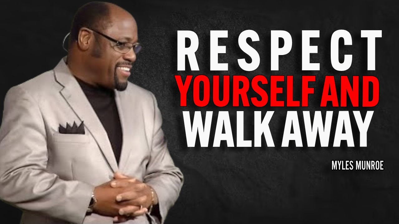 RESPECT YOURSELF AND WALK AWAY - Myles Munroe Motivation Speech