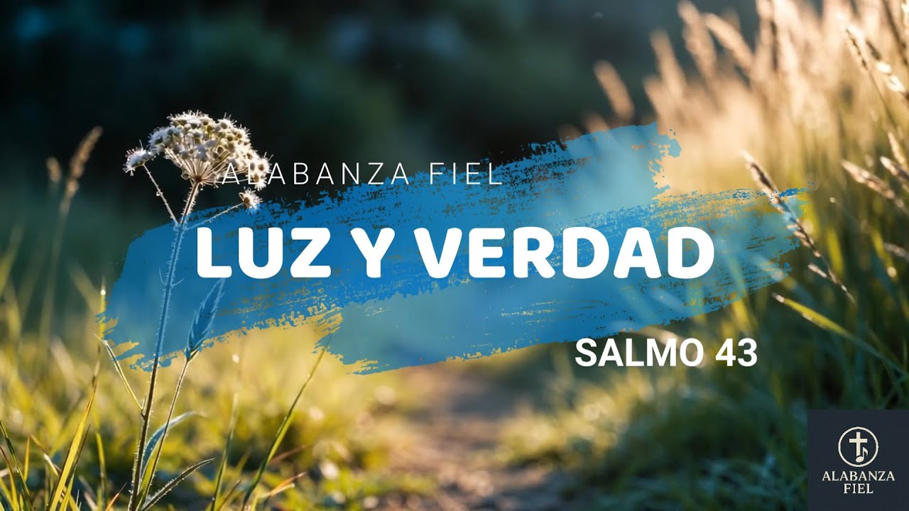 LUZ Y VERDAD | Alabanza Cristiana de Adoración (Salmo 43)