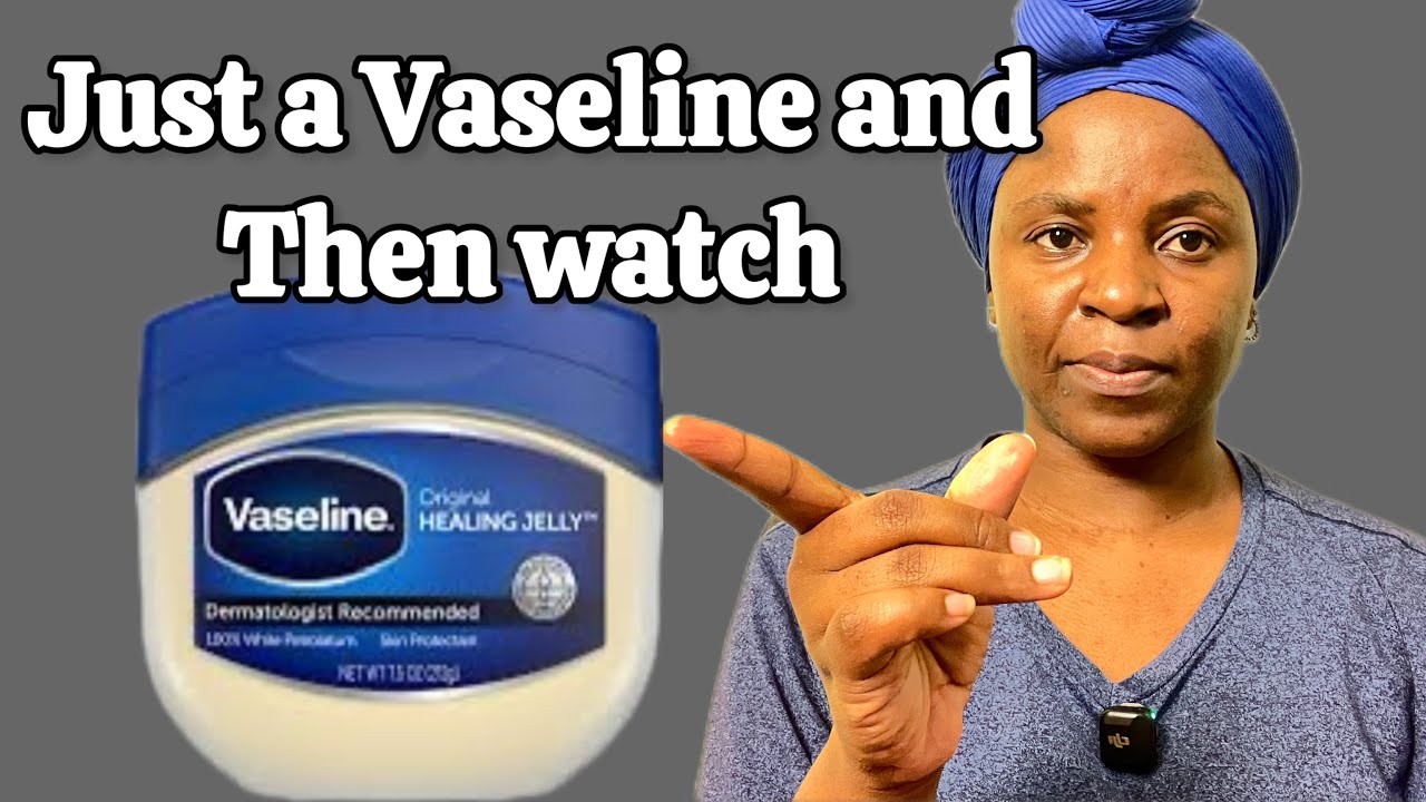 Just a Vaseline -A secret Nobody will ever Tell You About-You’ll Thank Me Later 