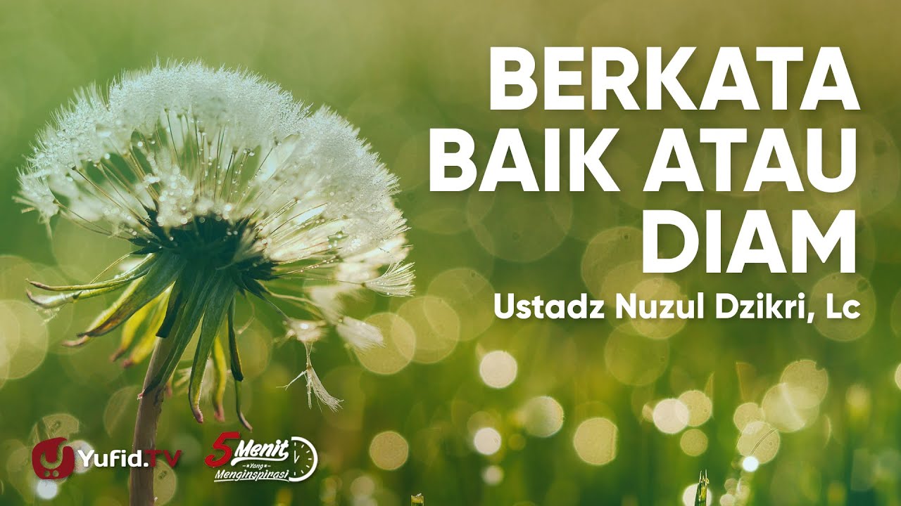 Berkata Baik atau Diam - Ustadz Nuzul Dzikri Lc