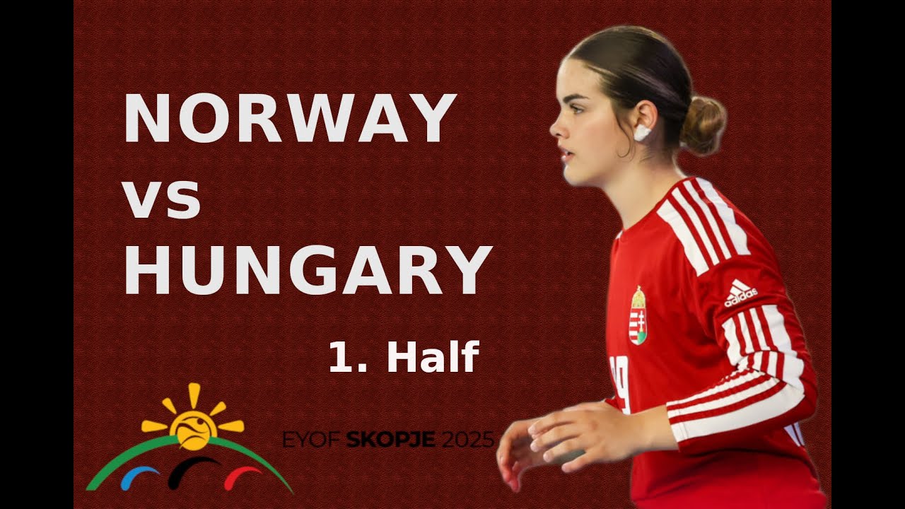 EYOF 2025 - 🤾&zwj;♀️Handball (♀️Girls) 🇳🇴NOR-HUN🇭🇺 [1. half]