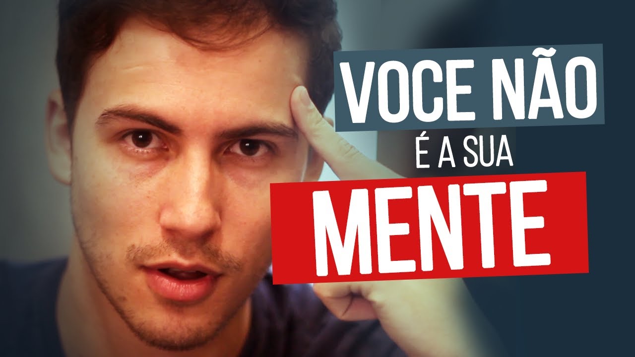 VOCÊ NÃO É A SUA MENTE - O melhor de todos nós