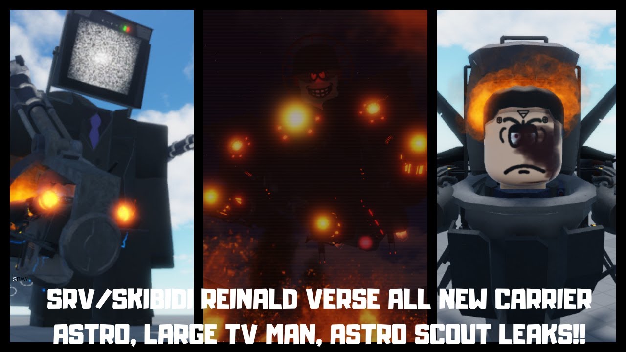 SRV/SKIBIDI REINALD VERSE ALL NEW CARRIER ASTRO, LARGE TV MAN, ASTRO SCOUT LEAKS!!