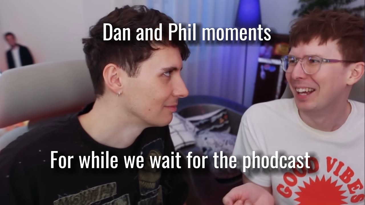 Dan and Phil moments for while we wait for the phodcast (also it hits different)
