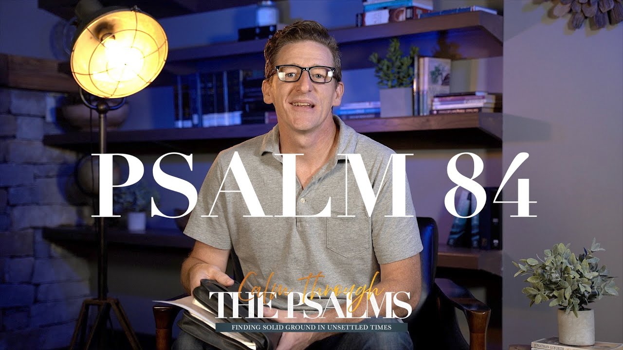 PSALM 84  |  CALM THROUGH THE PSALMS  |  MATT DENBY
