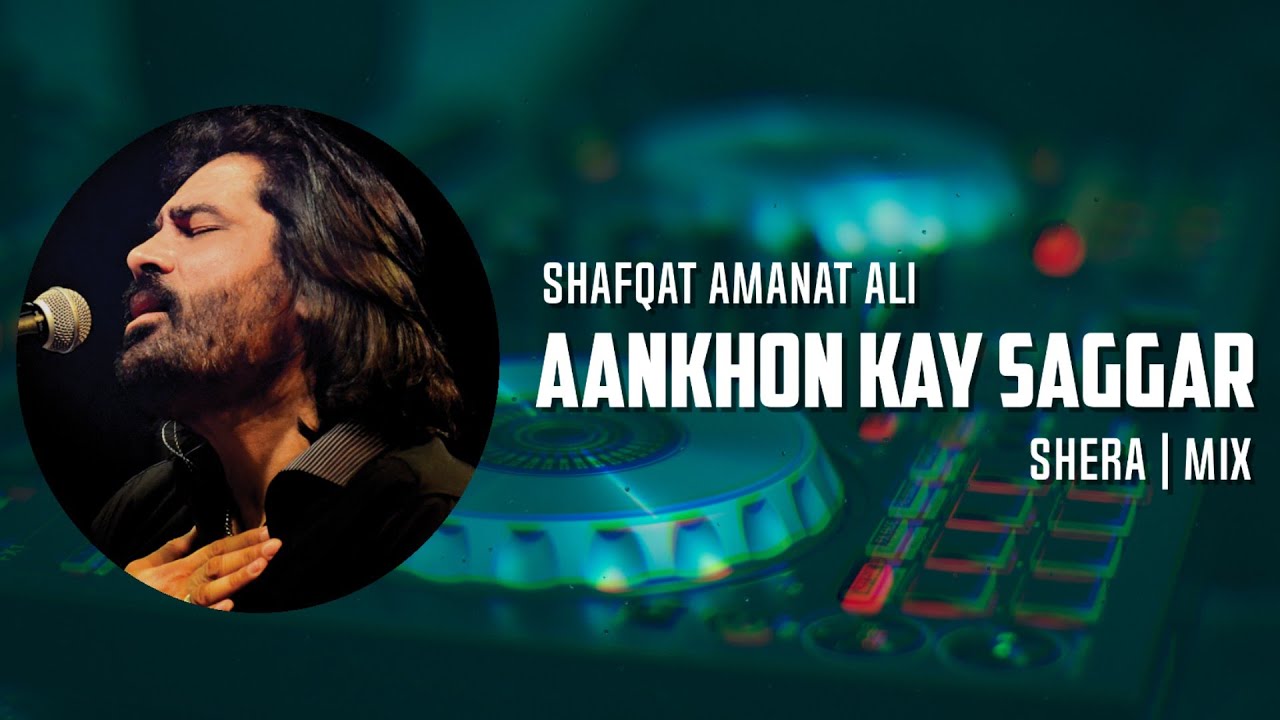 Aankhon Kay Sagar - Shafqat Amanat Ali | (SherA Mix)