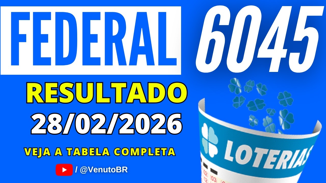 🍀 RESULTADO LOTERIA FEDERAL 6045 HOJE (28/02/2026) | Sorteio Extra&ccedil;&atilde;o 6045