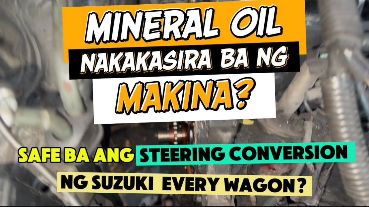 SAFE BA ANG CONVERSIONS NG STEERING NG MINIVAN? ANO ANG MAS OK MINERAL BA O FULLY SYNTHETIC OIL?