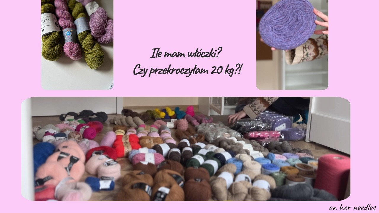 Odcinek 47 - Ile mam włóczki? Czy przekroczyłam 20 kg?!
