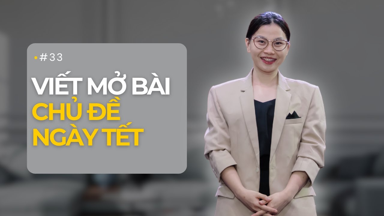 #33 Cách viết mở bài chủ đề Tết I Tập viết 6 dạng đề