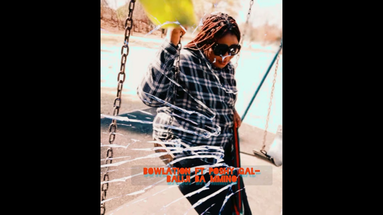 Bowlation ft Poshy Gal- Baliji ba mmino