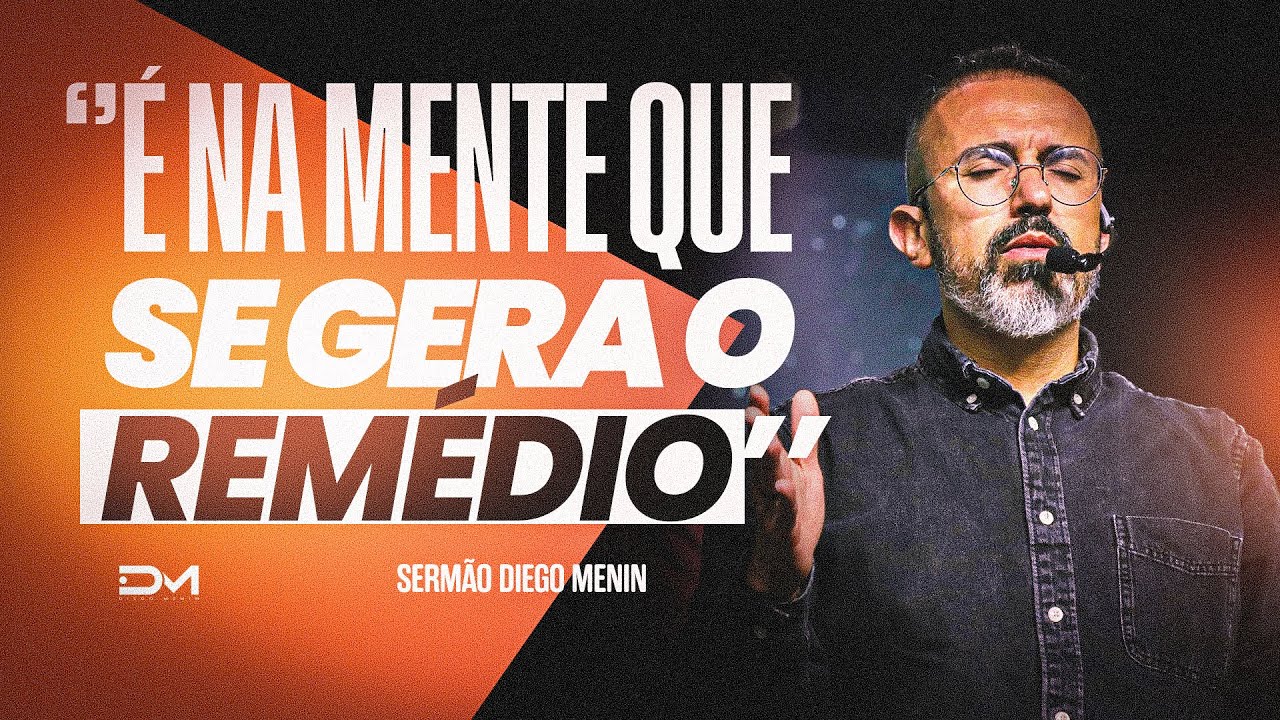 É NA MENTE QUE SE GERA O REMÉDIO - #DIEGOMENIN | SERMÃO