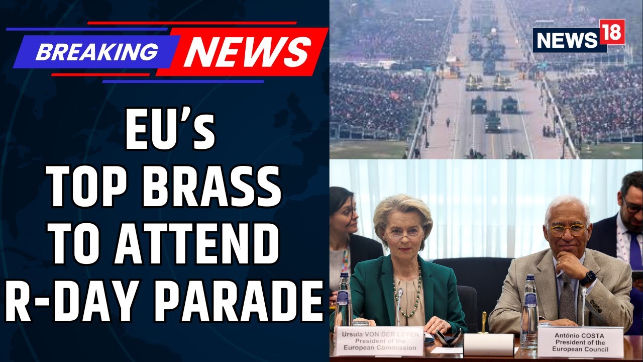 BREAKING: EU Leaders Antonio Costa and Ursula von der Leyen to Attend Republic Day Parade | News18