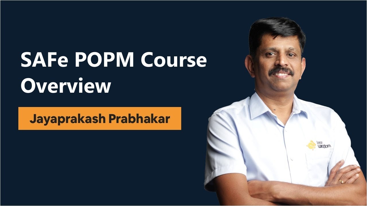 SAFe POPM Course Overview By Mr. Jayaprakash Prabhakar (JP), Founder of LeanWisdom