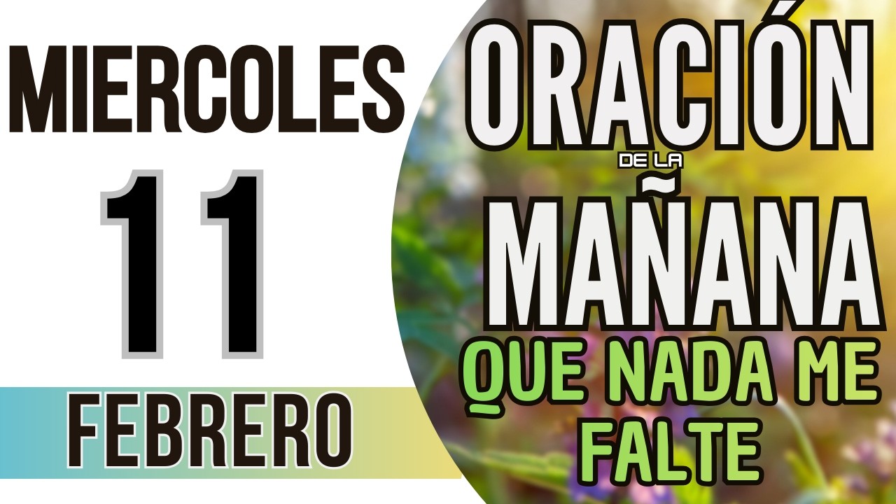 ORACIÓN DE LA MAÑANA DE HOY MIERCOLES 11 DE FEBRERO DE 2026