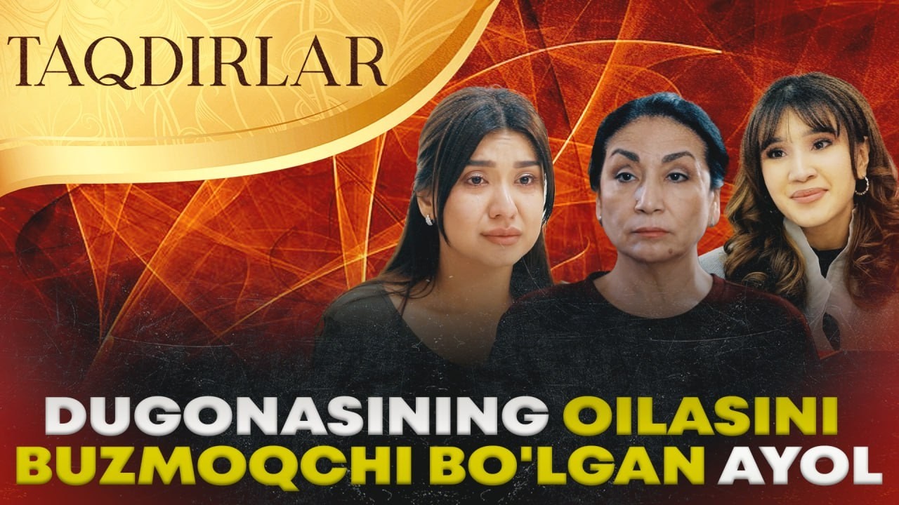 TAQDIRLAR - DUGONASINING OILASINI BUZMOQCHI BO'LGAN AYOL