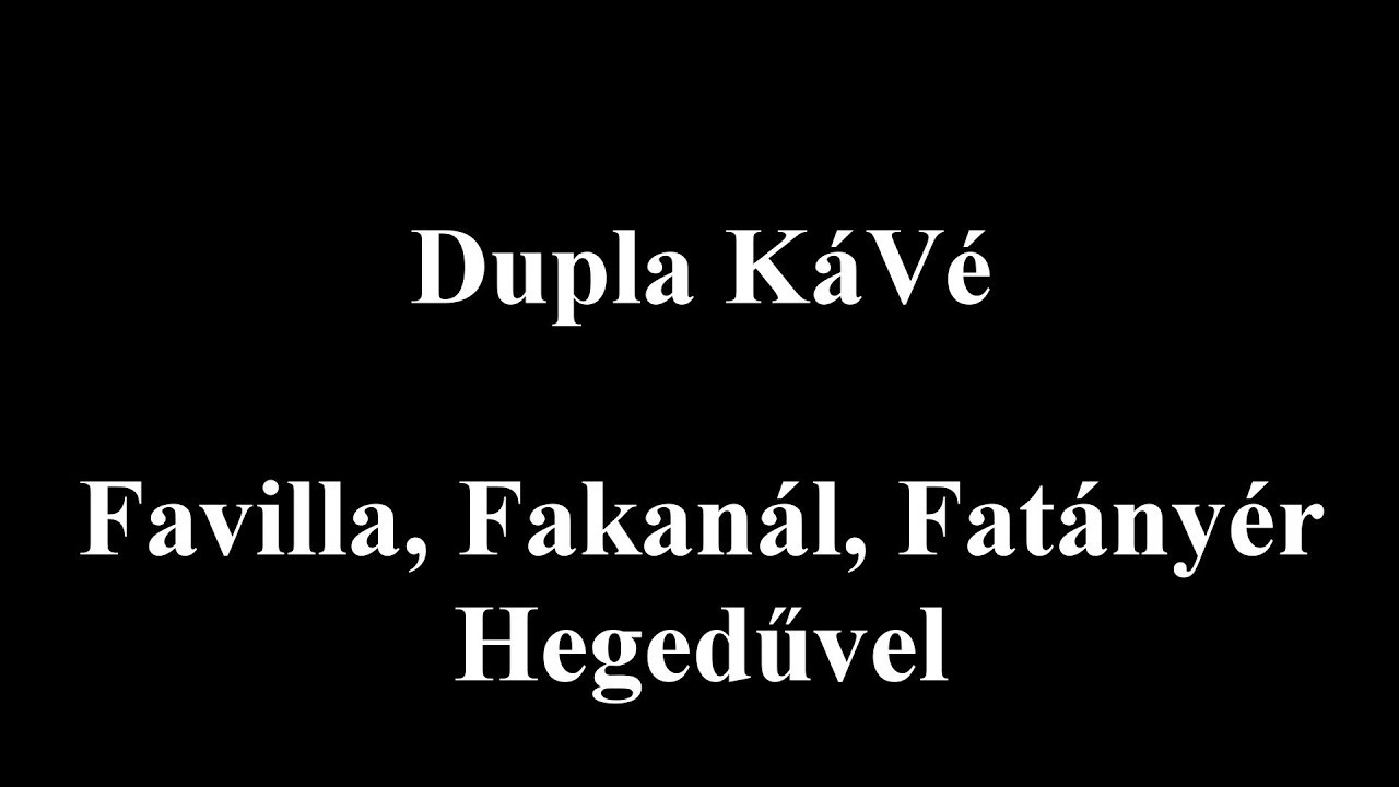 Dupla KáVé - Favilla, fakanál, fatányér - Hegedűvel - Dalszöveges/Lyric Video - 2014