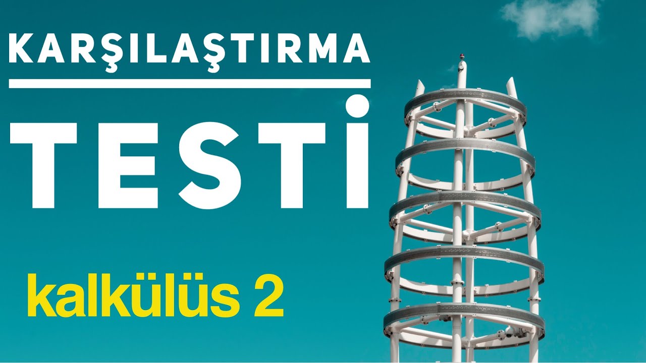 Kalkülüs 2 ❖ Karşılaştırma Testi ❖ Comparison Test