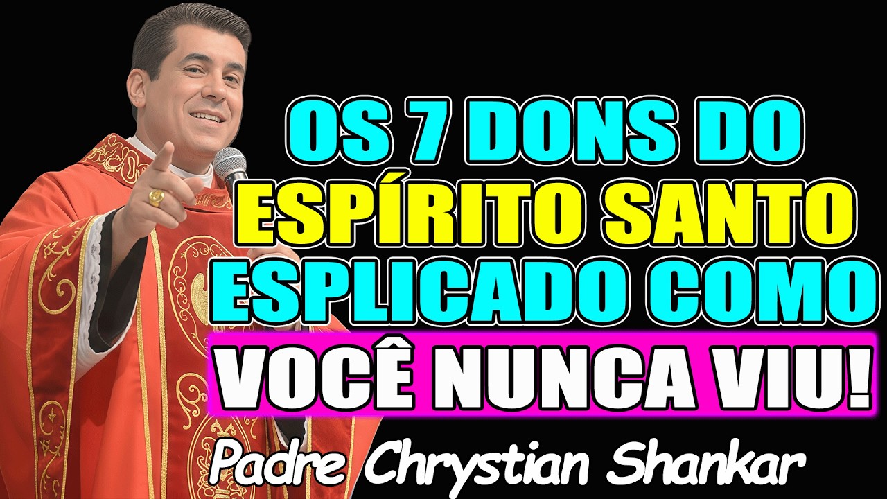 ENTENDA AGORA OS 7 DONS DO ESPÍRITO SANTO - Padre Chrystian Shankar 2026