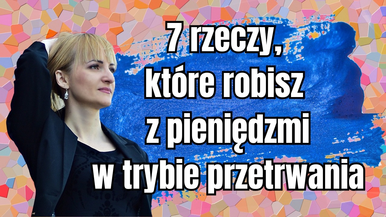 7 rzeczy, które robisz z pieniędzmi w trybie przetrwania #psychologiapieniędzy #energiapieniądza