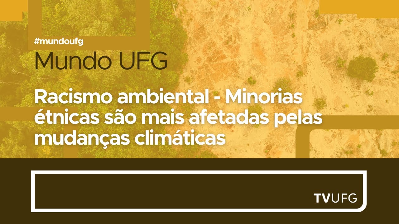 Racismo ambiental - Minorias &eacute;tnicas s&atilde;o mais afetadas pelas mudan&ccedil;as clim&aacute;ticas | MUNDO UFG