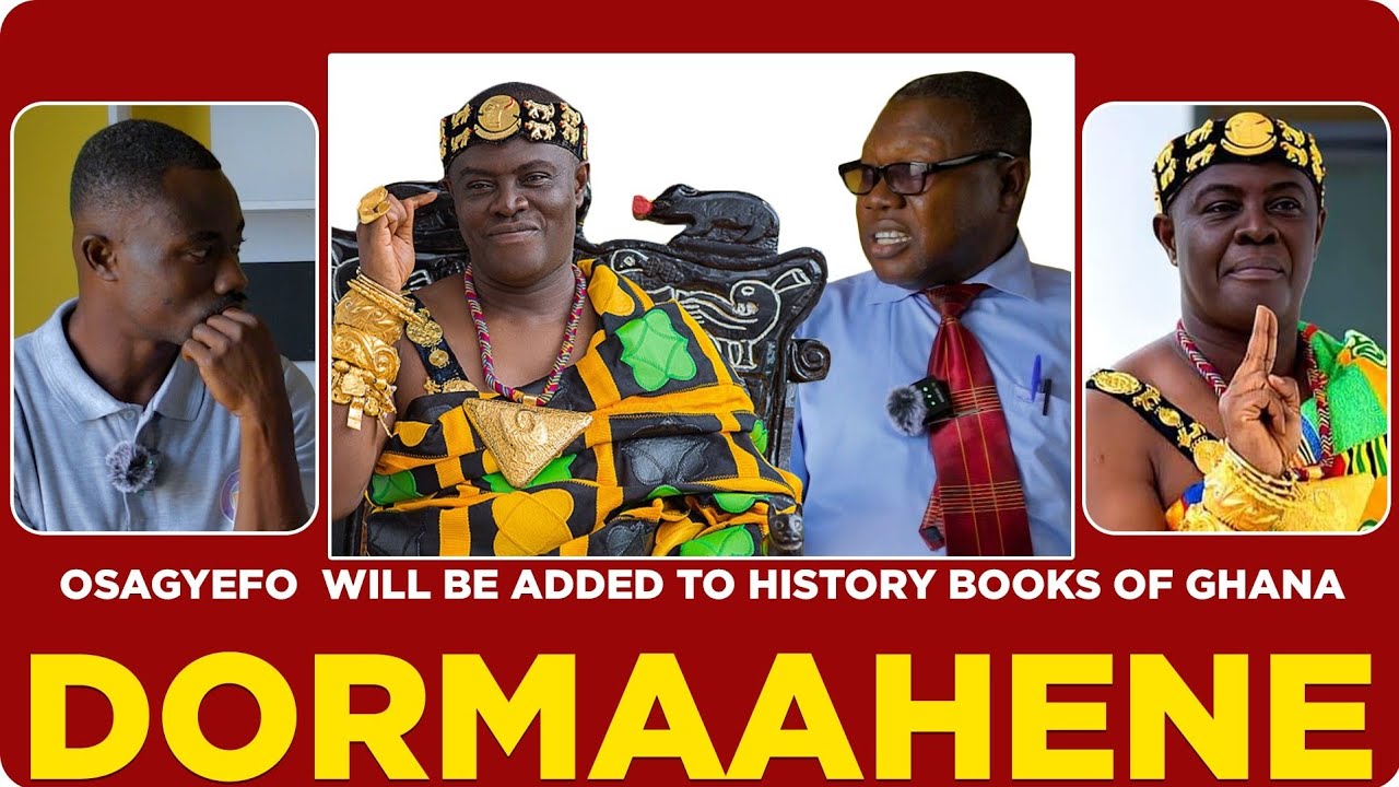 This is why Dormaahene's name will be added to history books of Ghana