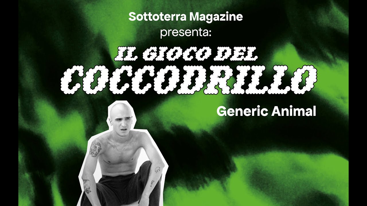 Il Gioco dei Coccodrillo con Generic Animal [Sottoterra Magazine x Dischi Sotterranei: La Festa]