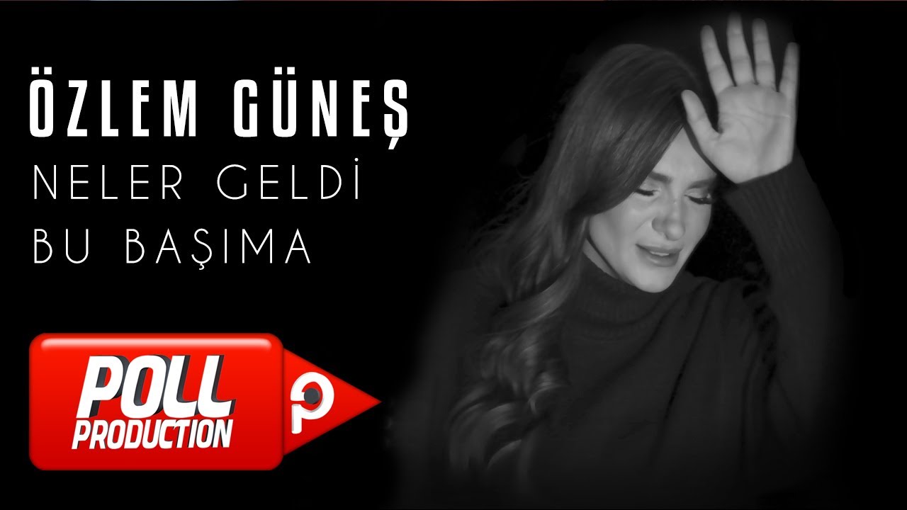 &Ouml;zlem G&uuml;neş - Neler Geldi Bu Başıma (Official Video)