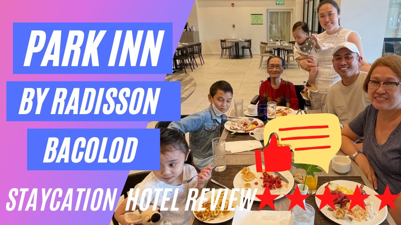 PARK INN BY RADISSON BACOLOD | Family Staycation | Is this the currently the Best Hotel in Bacolod?