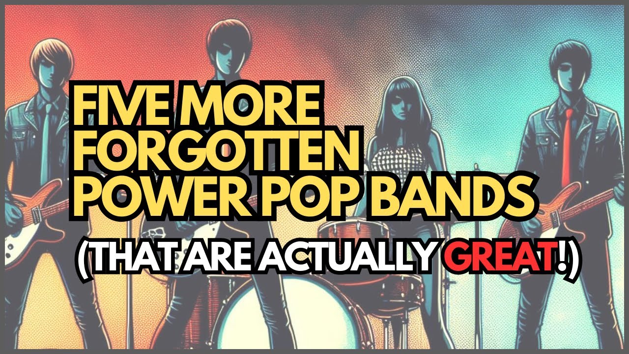 Five More Forgotten Power Pop Bands (That Are Actually GREAT!)