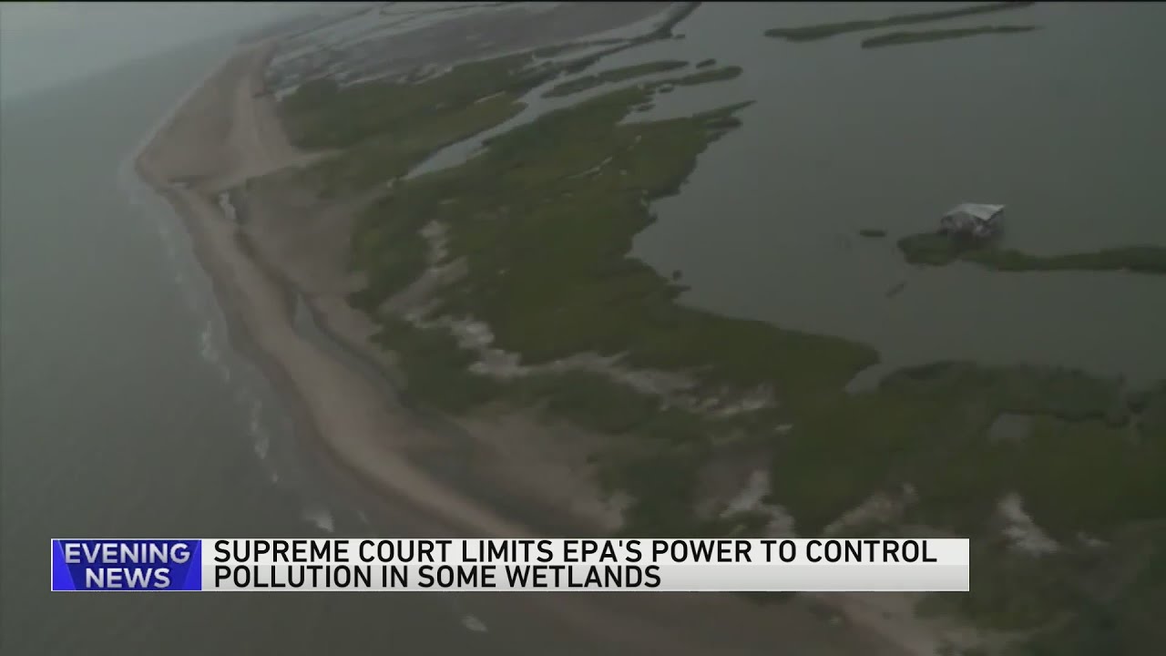 Supreme Court sharply limits federal government's ability to police pollution into certain wetlands