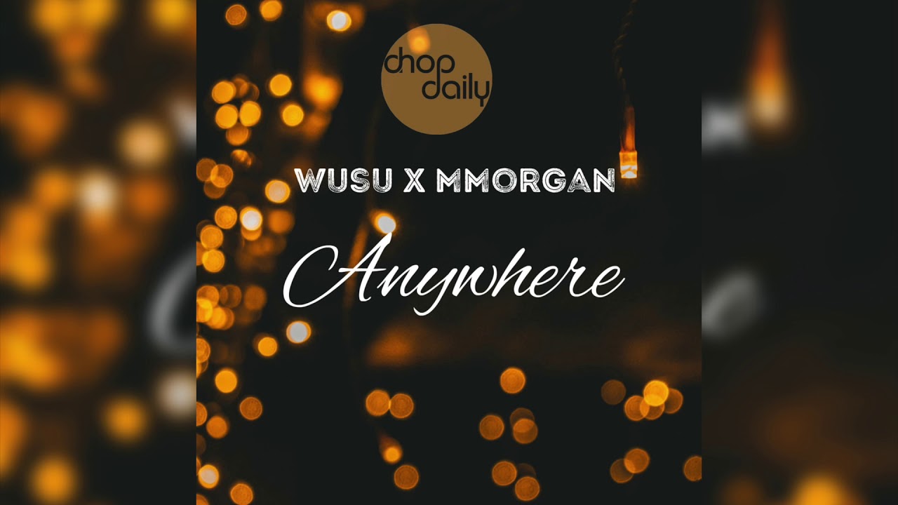 Chop Daily x Wusu x MMorgan - Anywhere (Audio)
