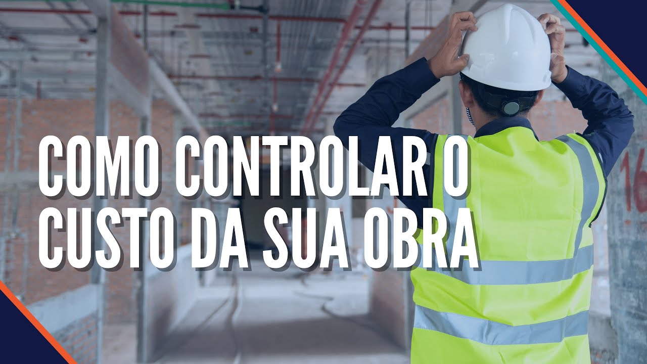 Como controlar o custo da sua obra - Controle Econ&ocirc;mico de Obra