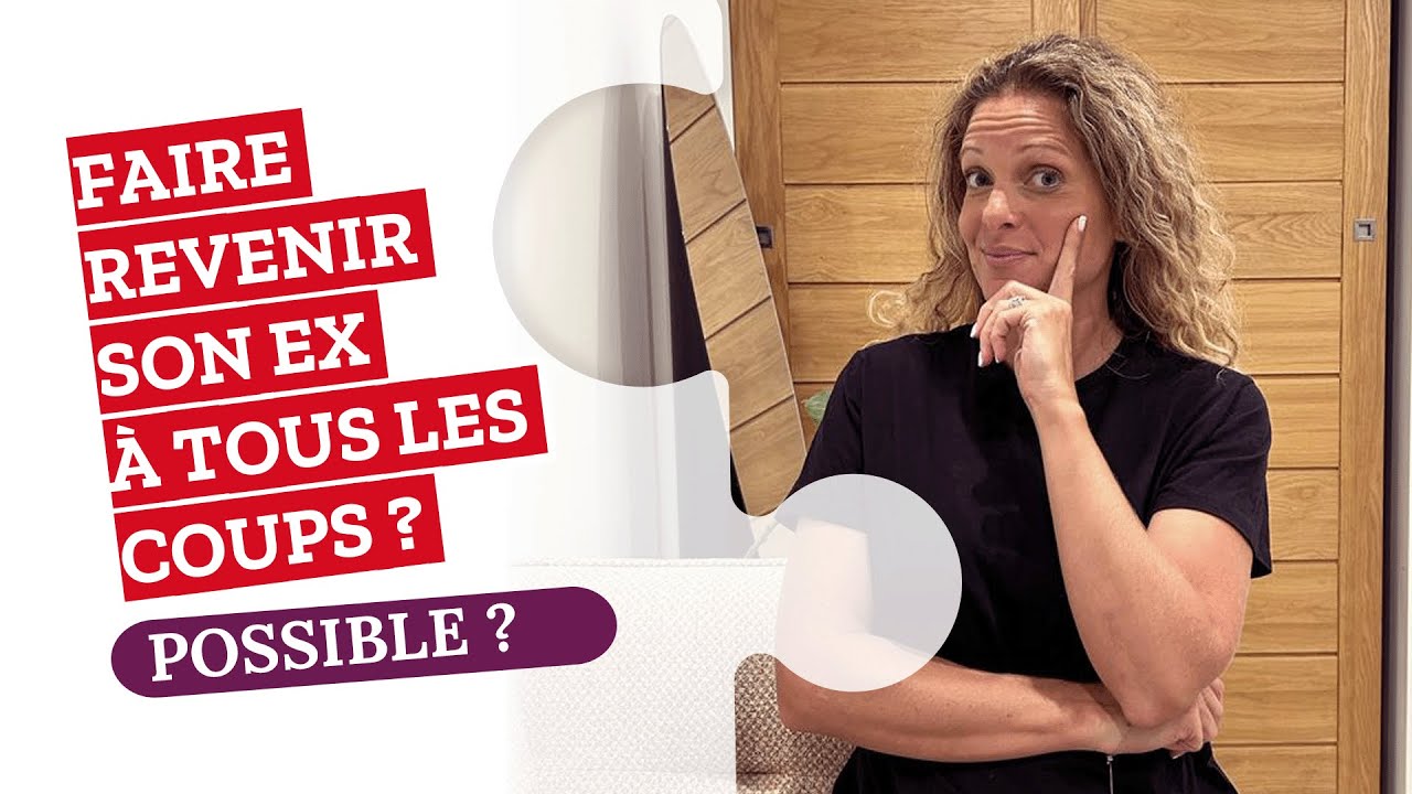 Est-il POSSIBLE de faire REVENIR son ex à TOUS LES COUPS ?