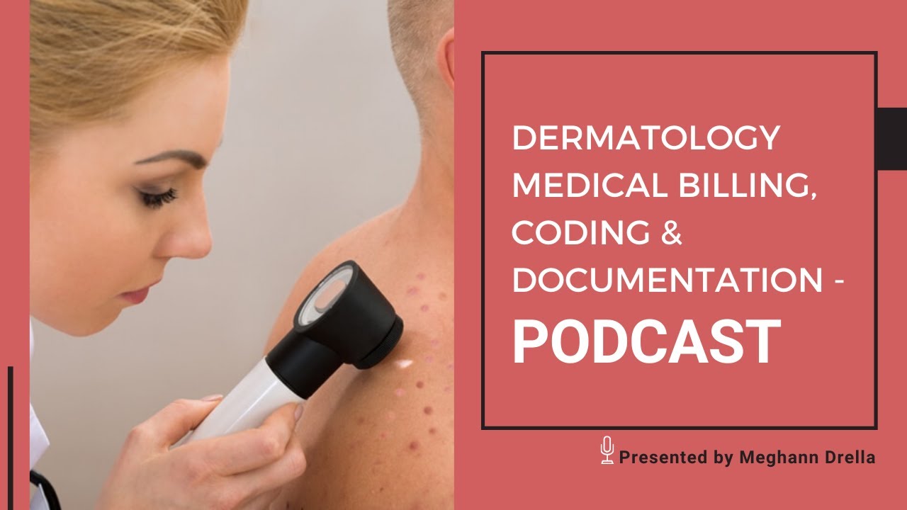 Dermatology Billing, Coding and Documentation - Latest Updates