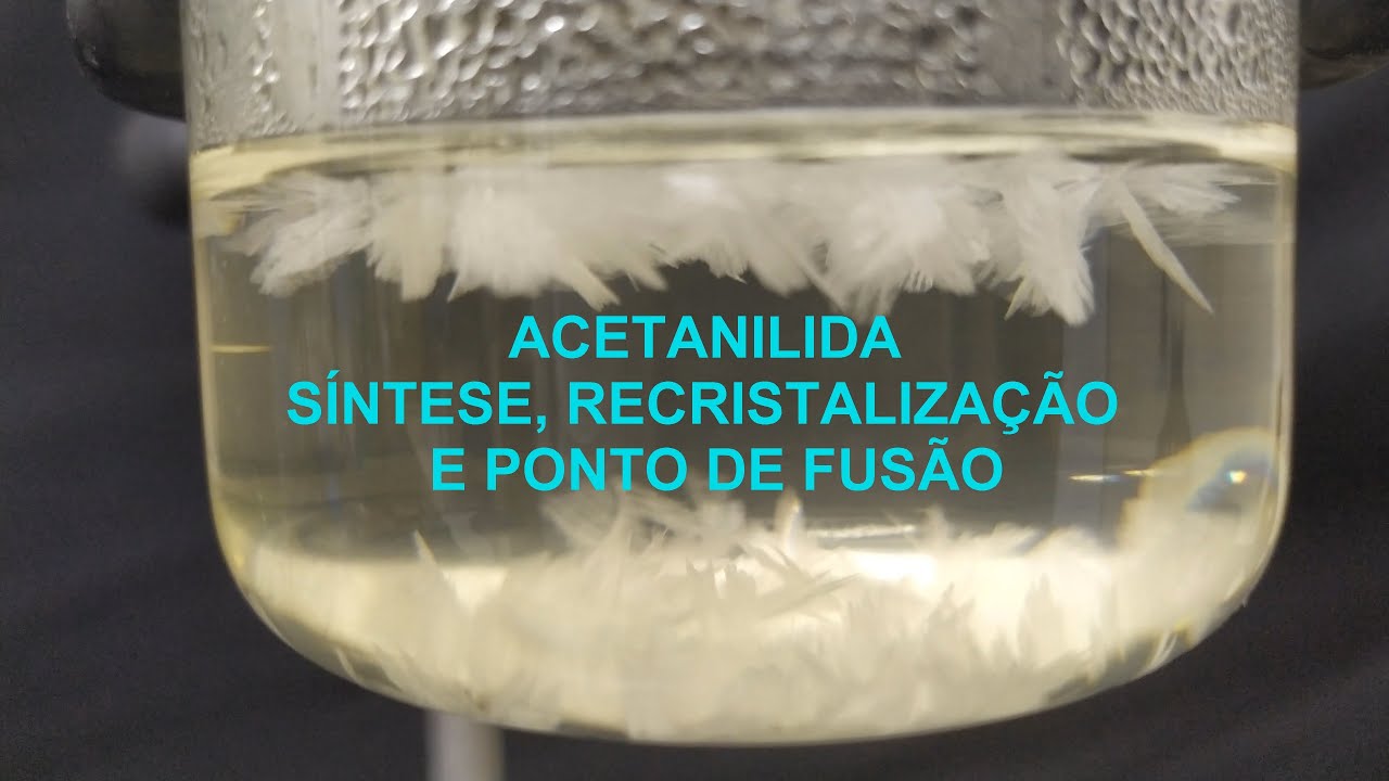 Acetanilida: síntese, recristalização e ponto de fusão