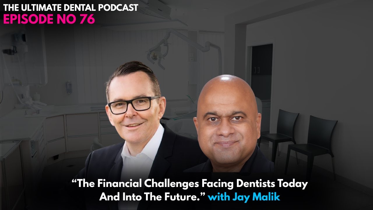 “The Financial Challenges Facing Dentists Today And Into The Future.” with Jay Malik