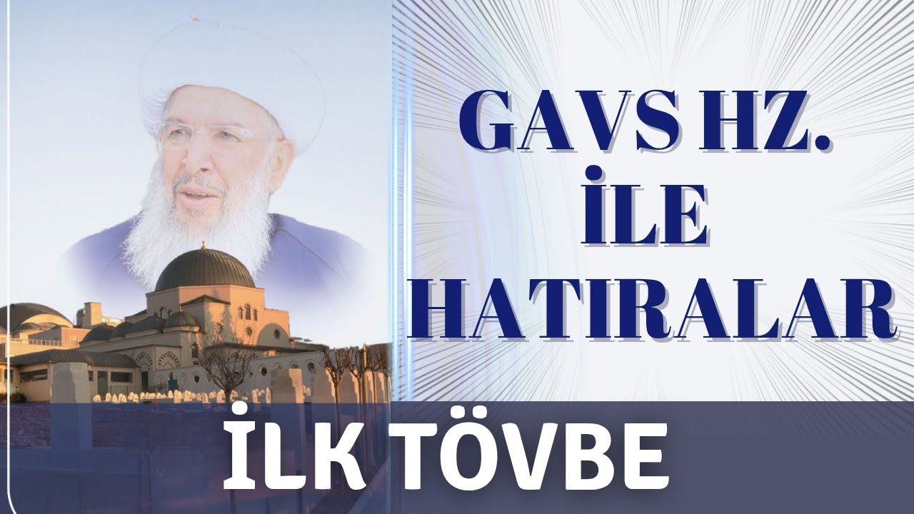 [İLK TÖVBE] Gavs Hz. ile Hatıralar