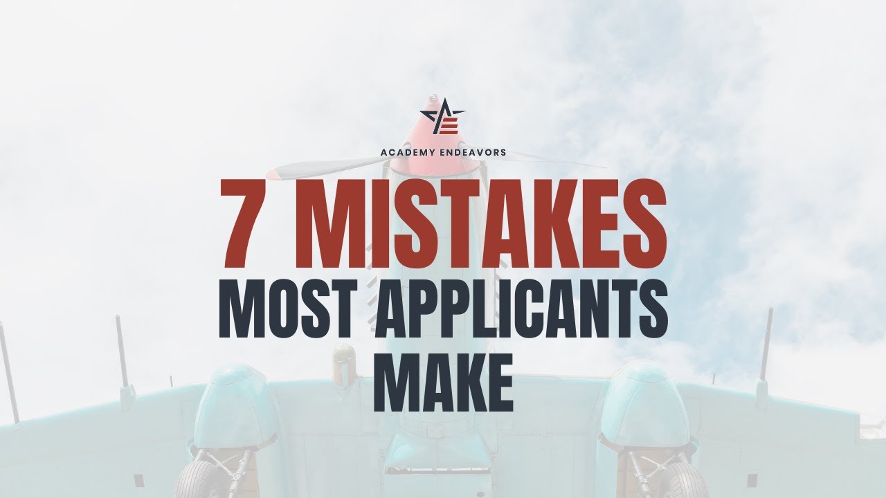 7 Mistakes Most Academy Applicants Make | Academy Endeavors