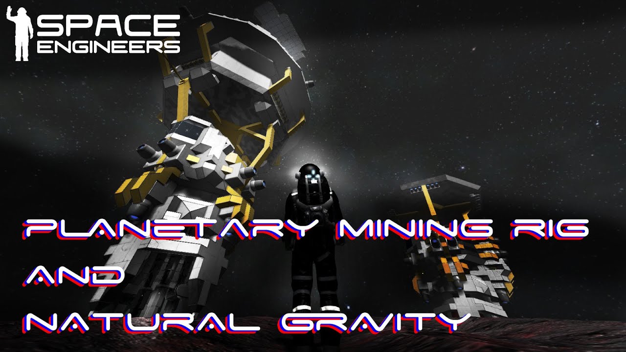 Space Engineers - Planetary mining Rig and Natural Gravity