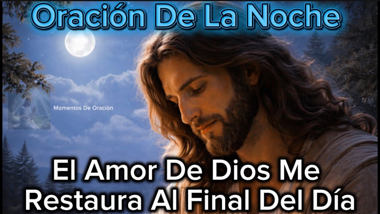 Oración De La Noche | El Amor De Dios Reconstruye Lo Que El Día Dañó